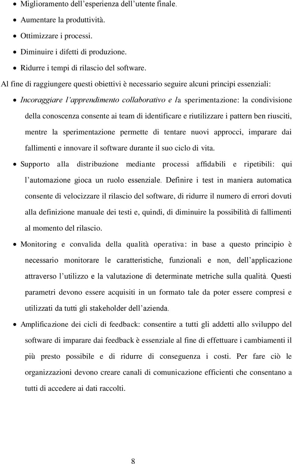 team di identificare e riutilizzare i pattern ben riusciti, mentre la sperimentazione permette di tentare nuovi approcci, imparare dai fallimenti e innovare il software durante il suo ciclo di vita.