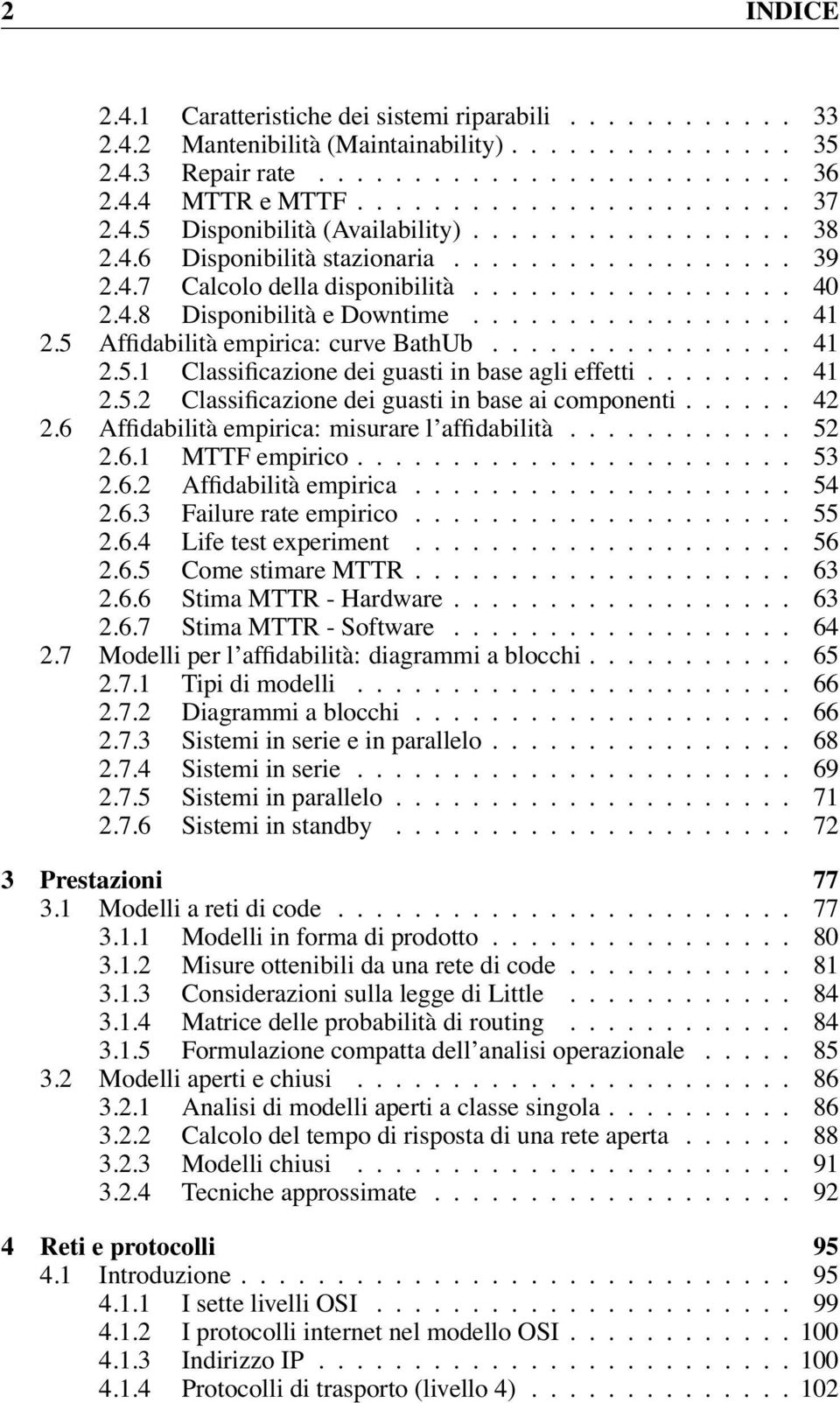 .. 41 2.5.2 Classificazione dei guasti in base ai componenti...... 42 2.6 Affidabilità empirica: misurare l affidabilità............ 52 2.6.1 MTTF empirico..... 53 2.6.2 Affidabilità empirica... 54 2.