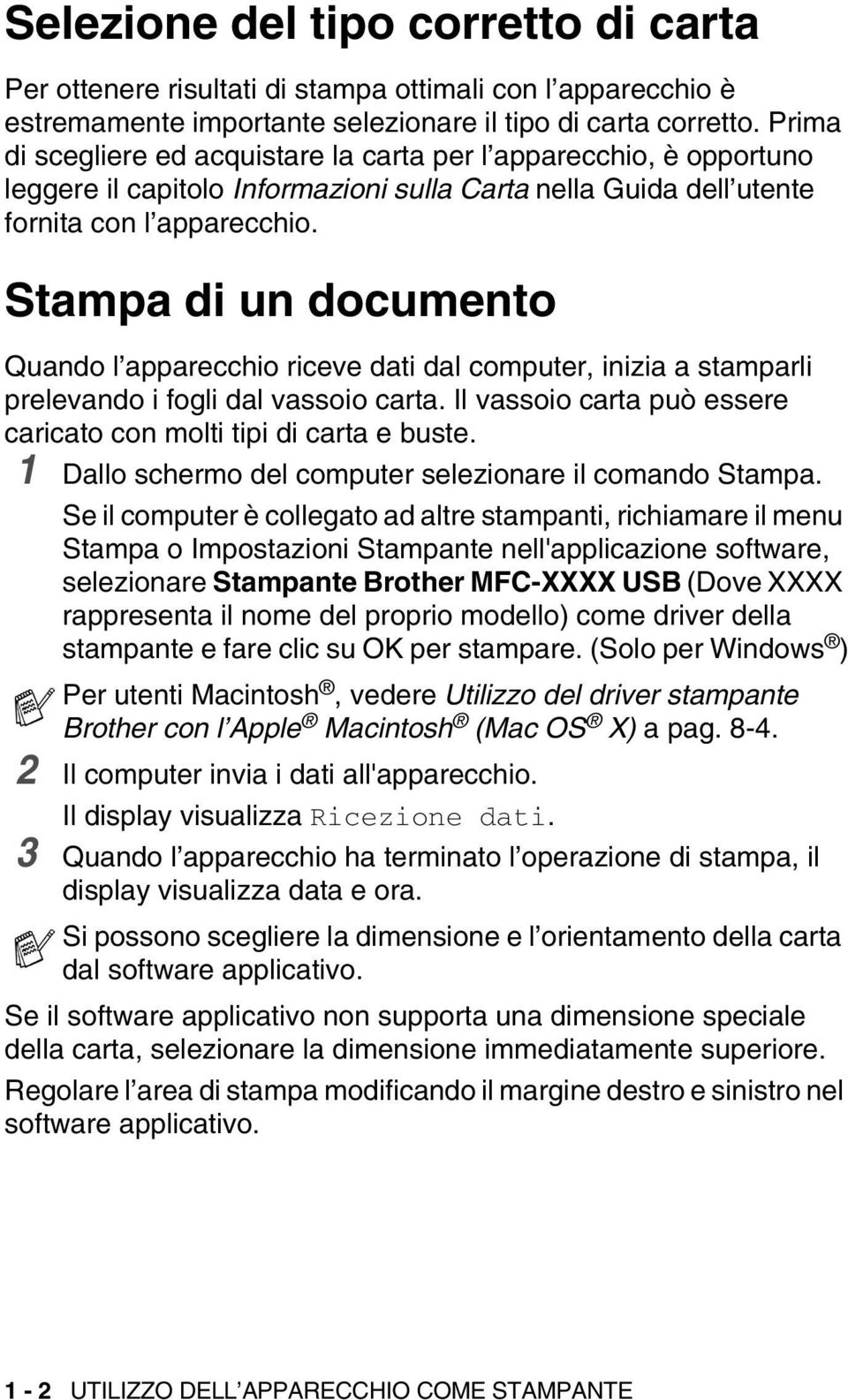 Stampa di un documento Quando l apparecchio riceve dati dal computer, inizia a stamparli prelevando i fogli dal vassoio carta. Il vassoio carta può essere caricato con molti tipi di carta e buste.