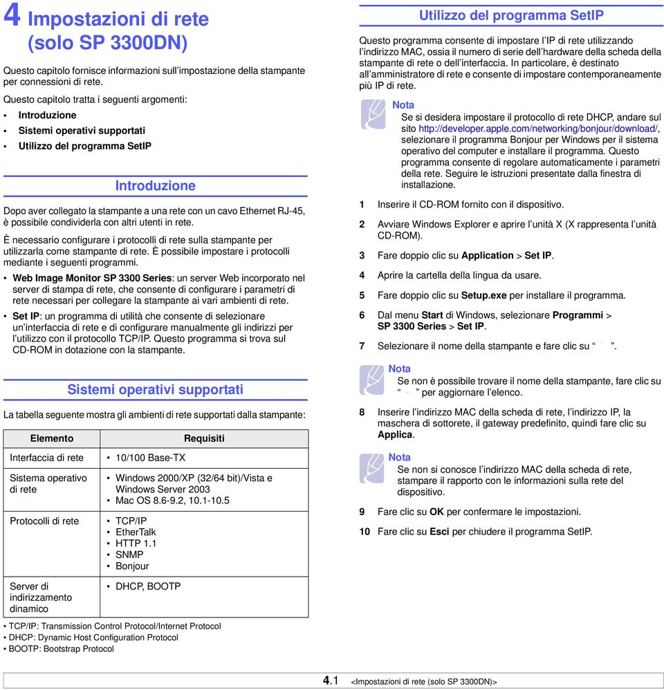 RJ-45, è possibile condividerla con altri utenti in rete. È necessario configurare i protocolli di rete sulla stampante per utilizzarla come stampante di rete.