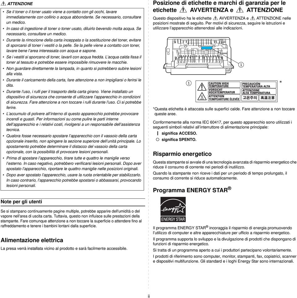 Durante la rimozione della carta inceppata o la sostituzione del toner, evitare di sporcarsi di toner i vestiti o la pelle.