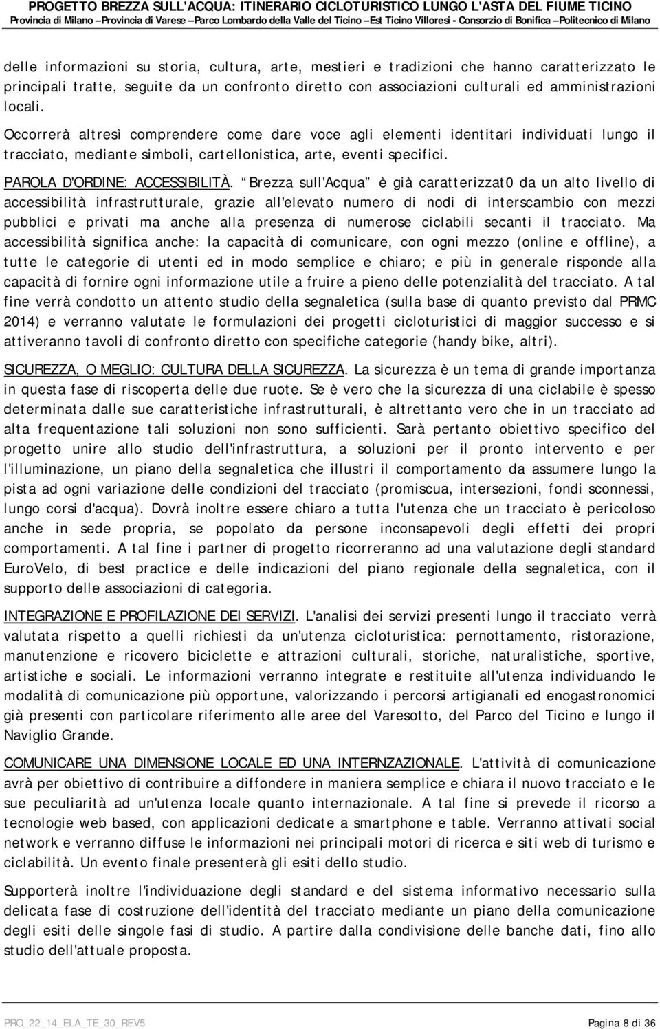 Brezza sull'acqua è già caratterizzat0 da un alto livello di accessibilità infrastrutturale, grazie all'elevato numero di nodi di interscambio con mezzi pubblici e privati ma anche alla presenza di