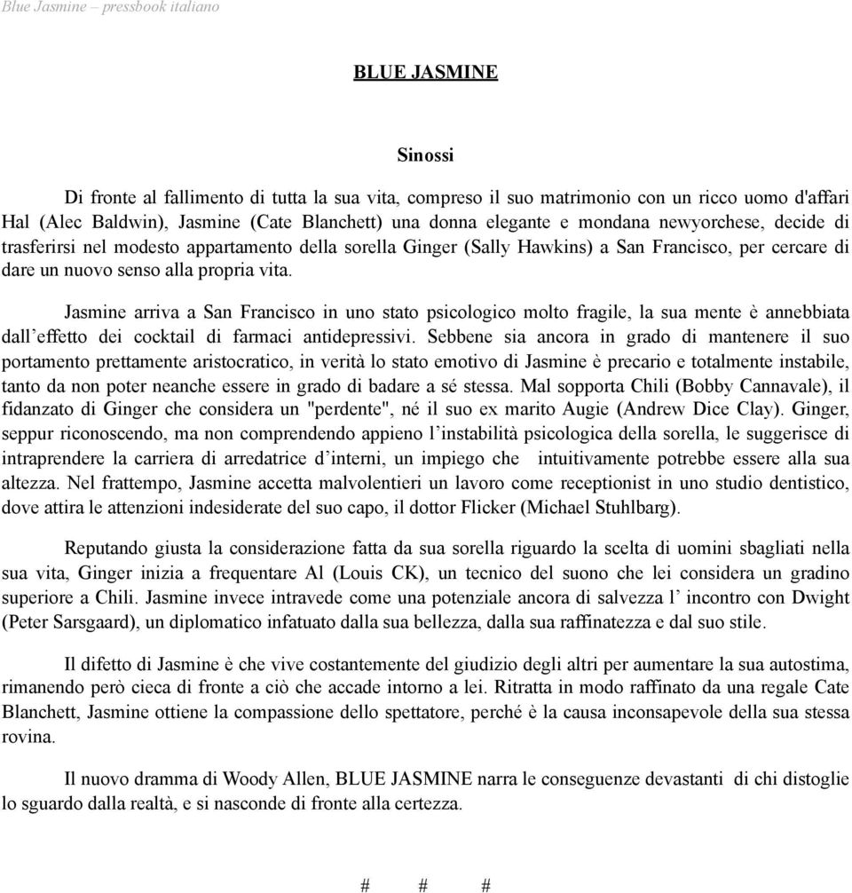 Jasmine arriva a San Francisco in uno stato psicologico molto fragile, la sua mente è annebbiata dall effetto dei cocktail di farmaci antidepressivi.