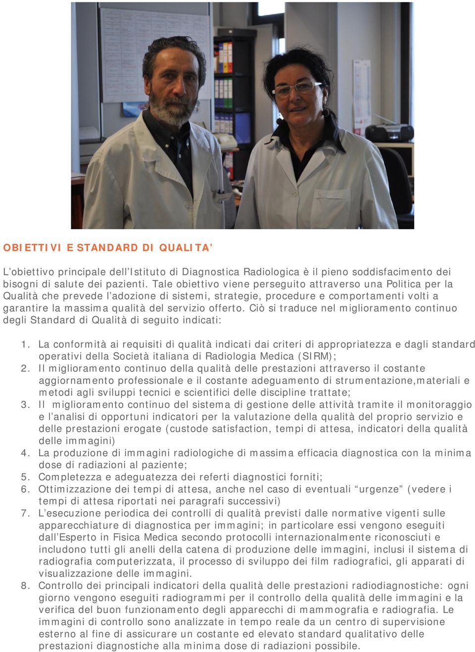 offerto. Ciò si traduce nel miglioramento continuo degli Standard di Qualità di seguito indicati: 1.