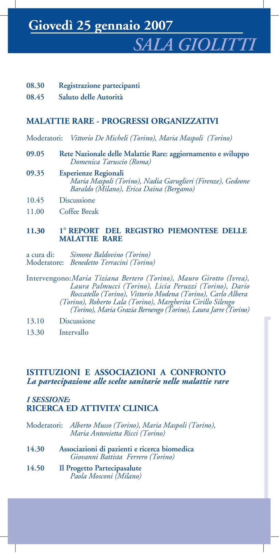 05 Rete Nazionale delle Malattie Rare: aggiornamento e sviluppo Domenica Taruscio (Roma) 09.