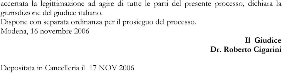 Dispone con separata ordinanza per il prosieguo del processo.