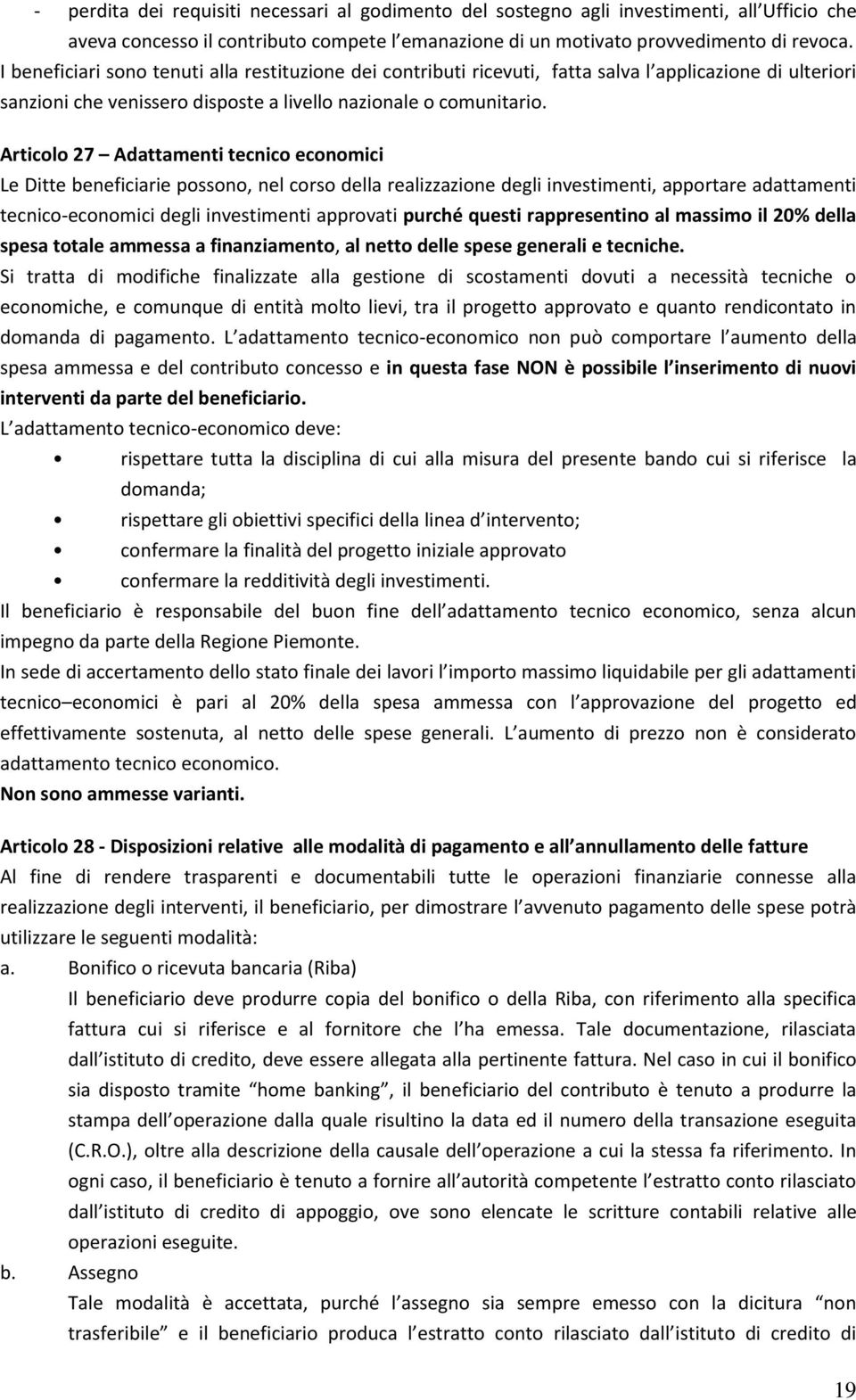 Articolo 27 Adattamenti tecnico economici Le Ditte beneficiarie possono, nel corso della realizzazione degli investimenti, apportare adattamenti tecnico-economici degli investimenti approvati purché