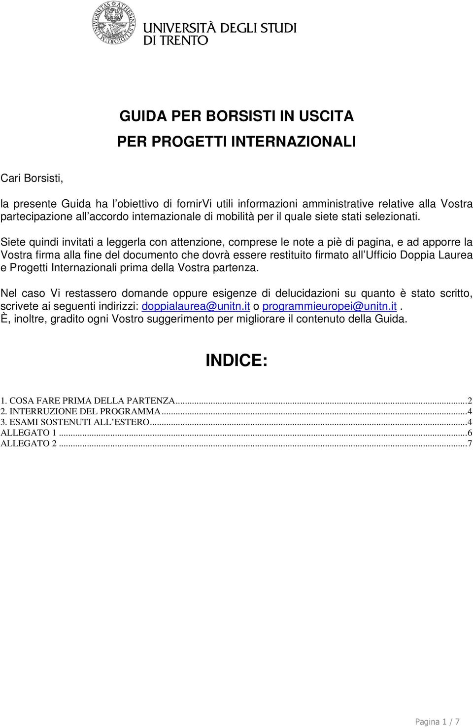 Siete quindi invitati a leggerla con attenzione, comprese le note a piè di pagina, e ad apporre la Vostra firma alla fine del documento che dovrà essere restituito firmato all Ufficio Doppia Laurea e