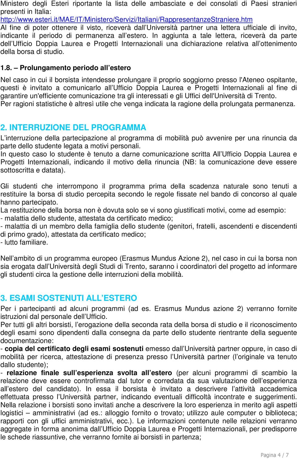 In aggiunta a tale lettera, riceverà da parte dell Ufficio Doppia Laurea e Progetti Internazionali una dichiarazione relativa all ottenimento della borsa di studio. 1.8.