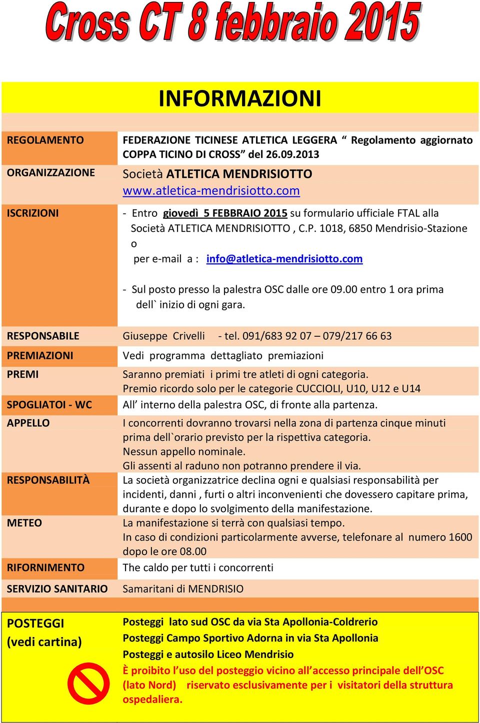 1018, 850 Mendrisio-Stazione o per e-mail a : info@atletica-mendrisiotto.com - Sul posto presso la palestra OSC dalle ore 09.00 entro 1 ora prima dell` inizio di ogni gara.