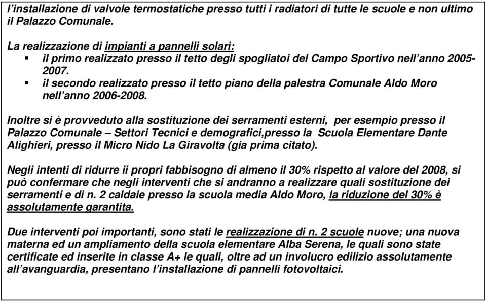 il secondo realizzato presso il tetto piano della palestra Comunale Aldo Moro nell anno 2006-2008.