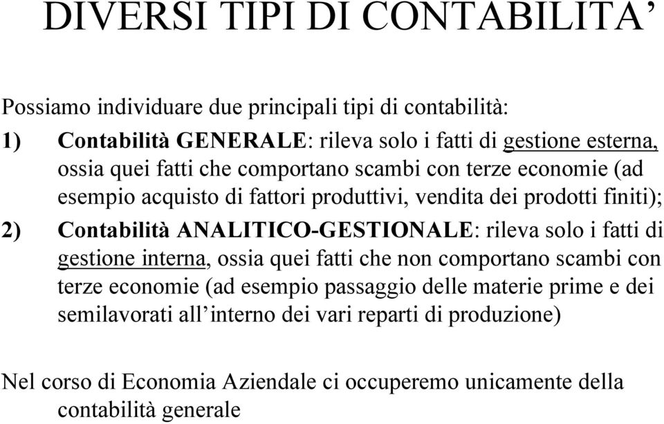 ANALITICO-GESTIONALE: rileva solo i fatti di gestione interna, ossia quei fatti che non comportano scambi con terze economie (ad esempio passaggio delle