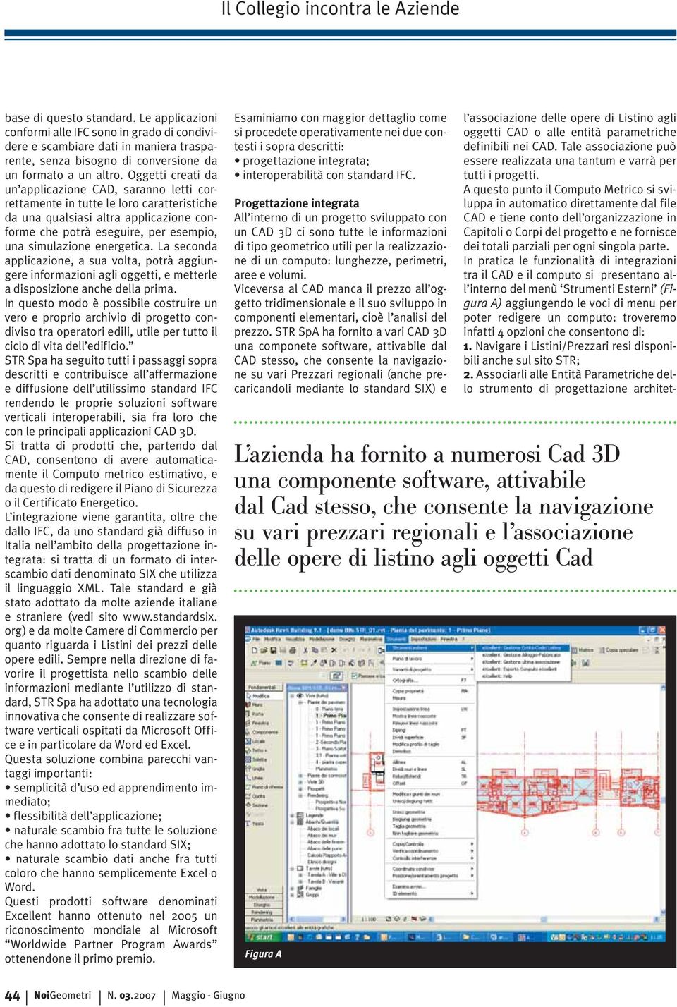 energetica. La seconda applicazione, a sua volta, potrà aggiungere informazioni agli oggetti, e metterle a disposizione anche della prima.