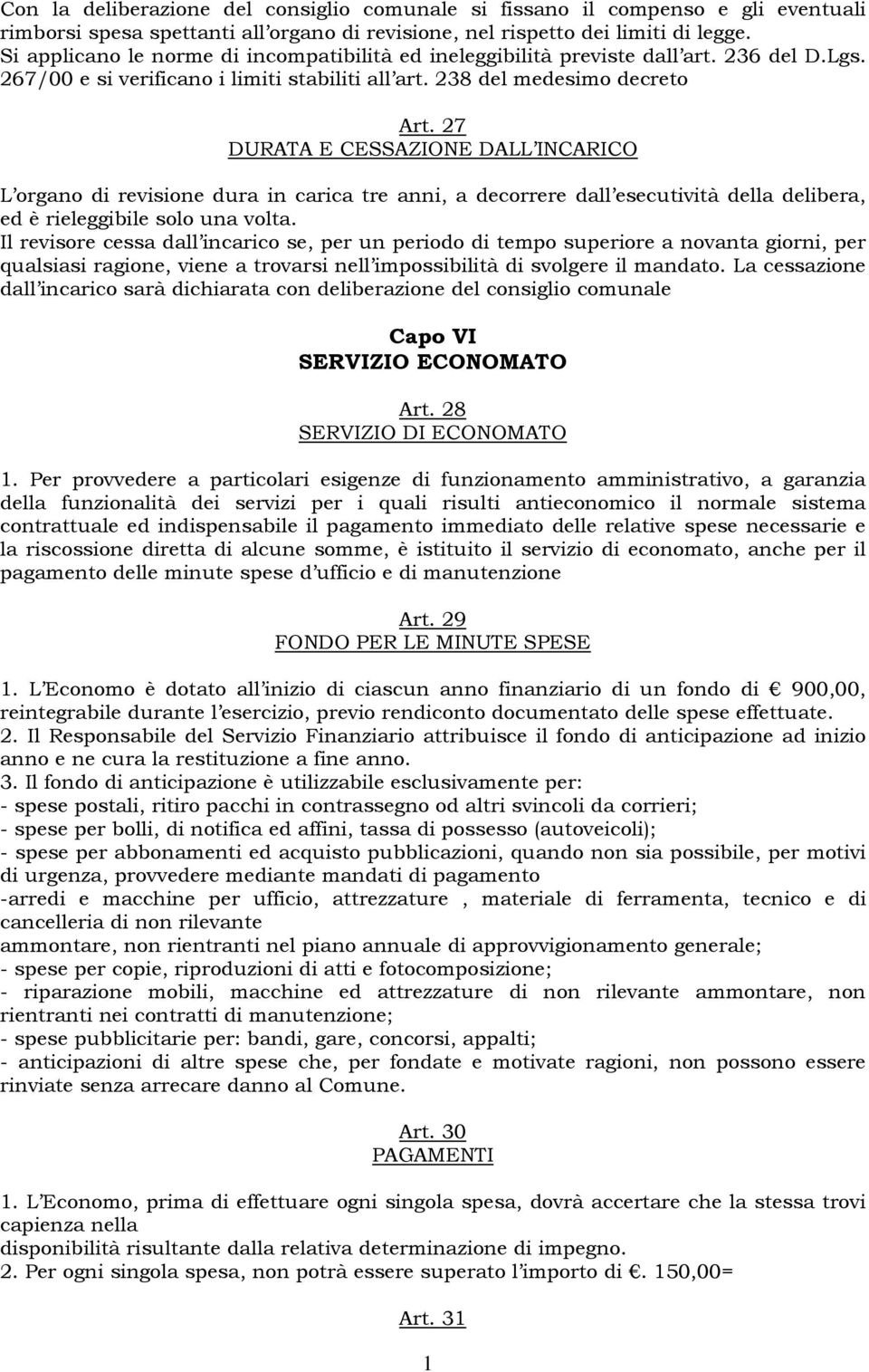 27 DURATA E CESSAZIONE DALL INCARICO L organo di revisione dura in carica tre anni, a decorrere dall esecutività della delibera, ed è rieleggibile solo una volta.