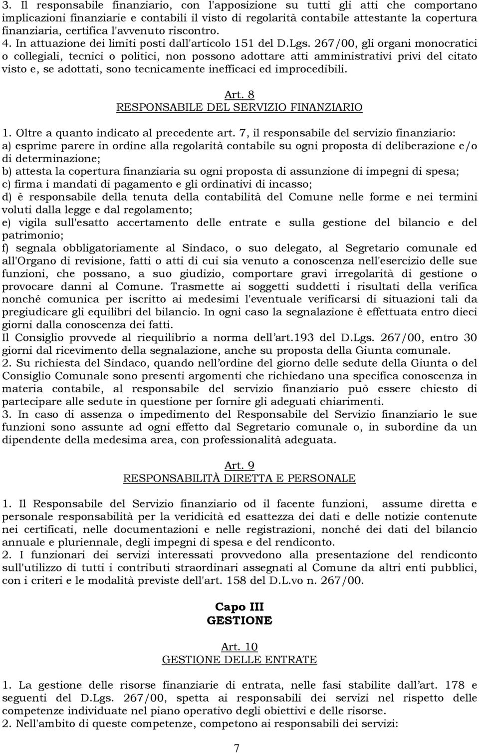 267/00, gli organi monocratici o collegiali, tecnici o politici, non possono adottare atti amministrativi privi del citato visto e, se adottati, sono tecnicamente inefficaci ed improcedibili. Art.