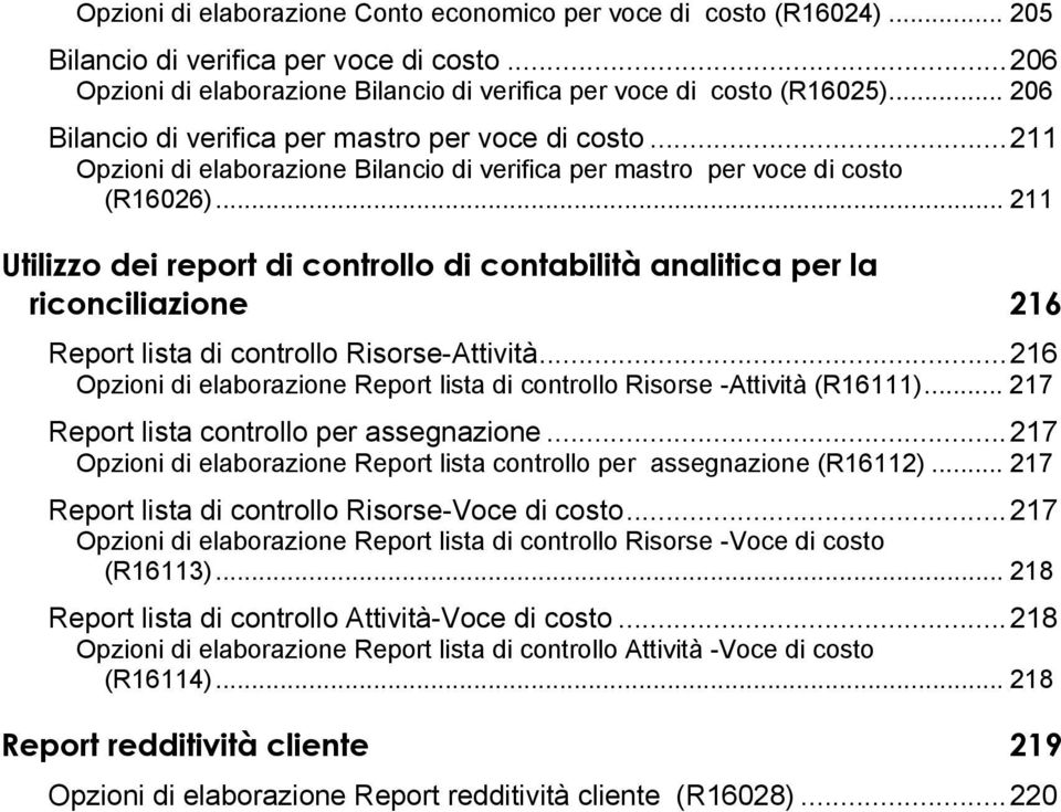 .. 211 Utilizzo dei report di controllo di contabilità analitica per la riconciliazione 216 Report lista di controllo Risorse-Attività.