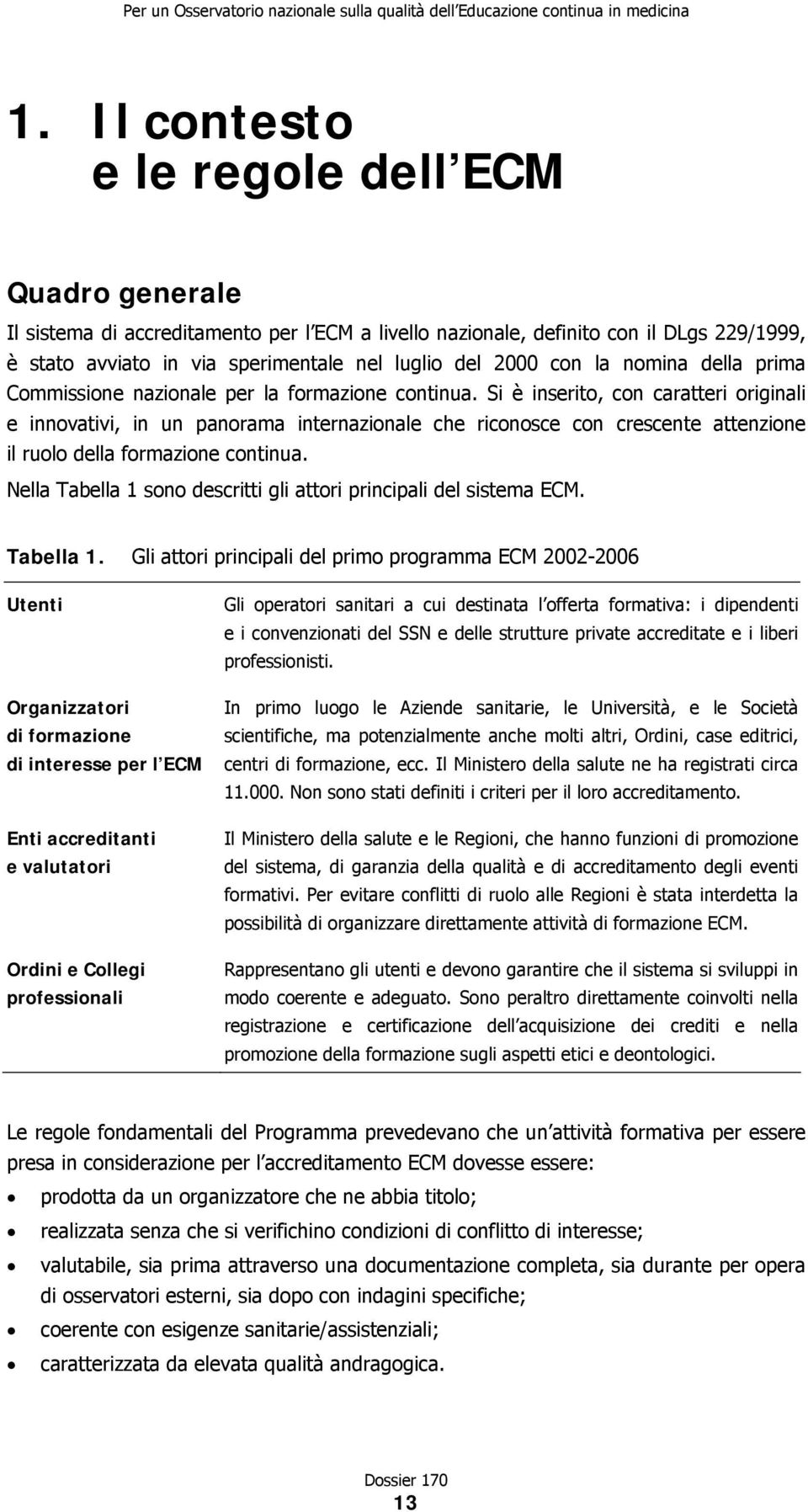 la nomina della prima Commissione nazionale per la formazione continua.