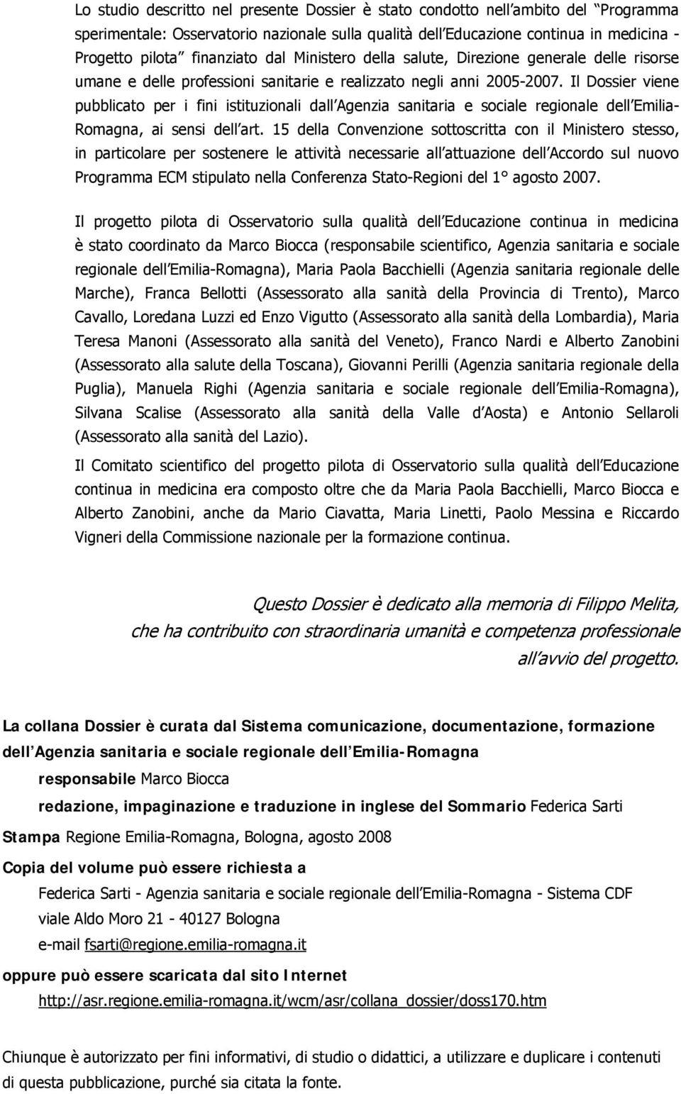 Il Dossier viene pubblicato per i fini istituzionali dall Agenzia sanitaria e sociale regionale dell Emilia- Romagna, ai sensi dell art.