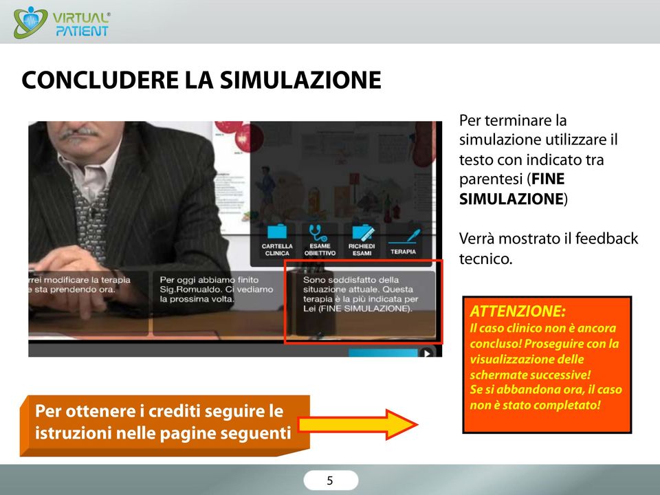 Per ottenere i crediti seguire le istruzioni nelle pagine seguenti ATTENZIONE: Il caso clinico