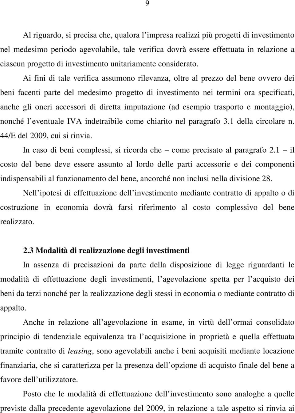 Ai fini di tale verifica assumono rilevanza, oltre al prezzo del bene ovvero dei beni facenti parte del medesimo progetto di investimento nei termini ora specificati, anche gli oneri accessori di