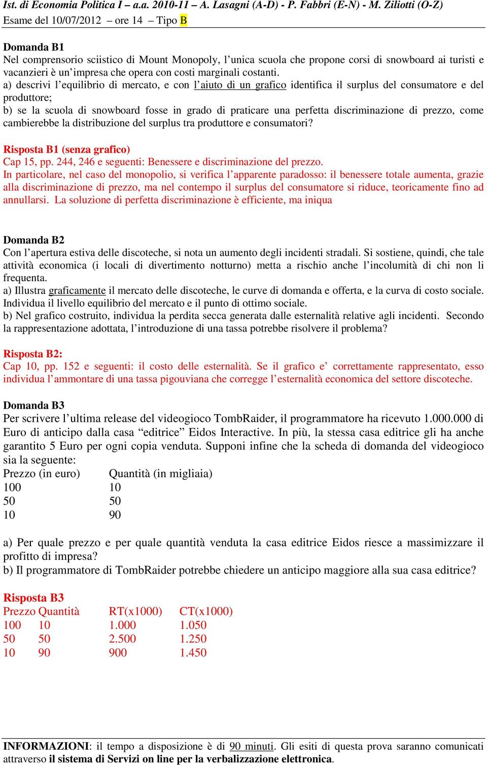 a) descrivi l equilibrio di mercato, e con l aiuto di un grafico identifica il surplus del consumatore e del produttore; b) se la scuola di snowboard fosse in grado di praticare una perfetta