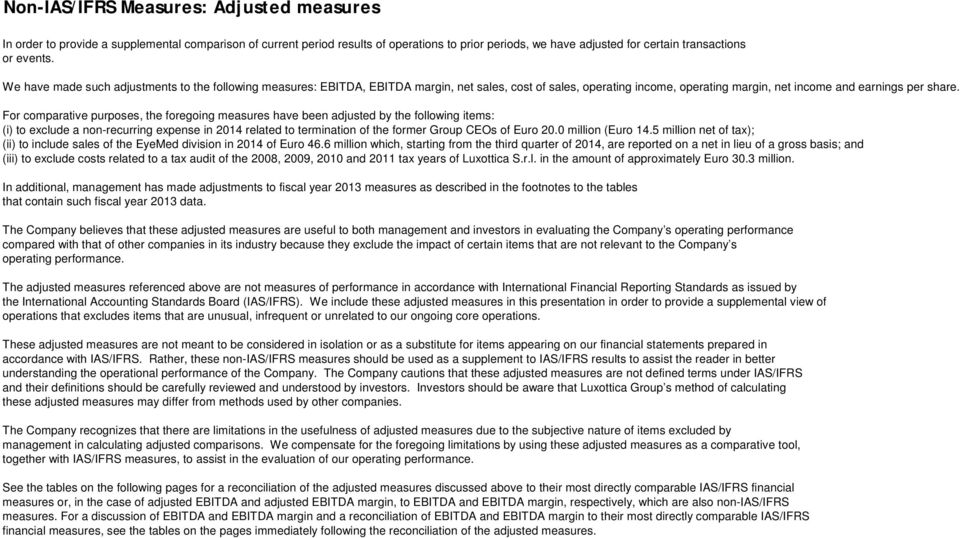 For comparative purposes, the foregoing measures have been adjusted by the following items: (i) to exclude a non-recurring expense in 2014 related to termination of the former Group CEOs of Euro 20.