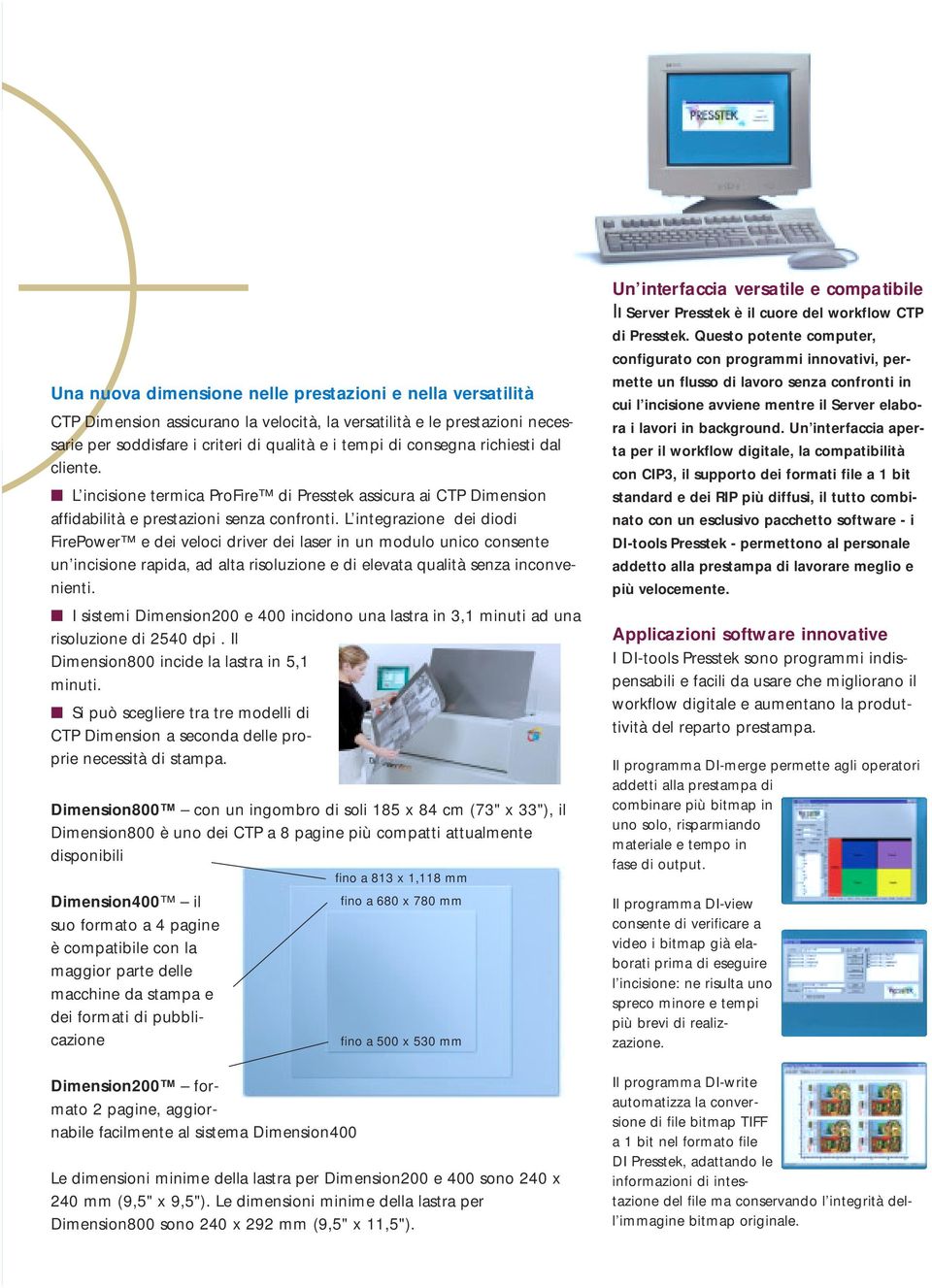 L integrazione dei diodi FirePower e dei veloci driver dei laser in un modulo unico consente un incisione rapida, ad alta risoluzione e di elevata qualità senza inconvenienti.