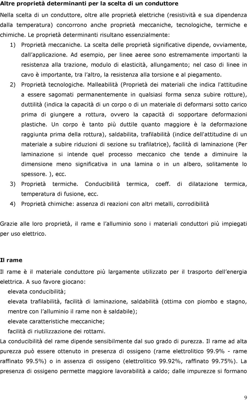 La scelta delle proprietà significative dipende, ovviamente, dall applicazione.