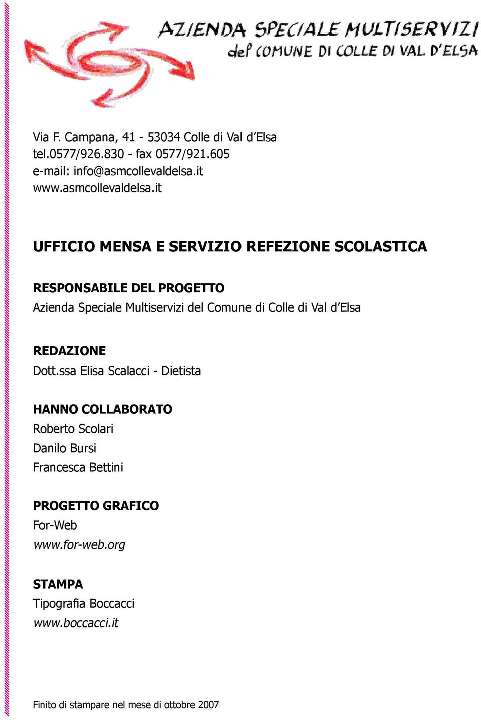 it UFFICIO MENSA E SERVIZIO REFEZIONE SCOLASTICA RESPONSABILE DEL PROGETTO Azienda Speciale Multiservizi del Comune di Colle di