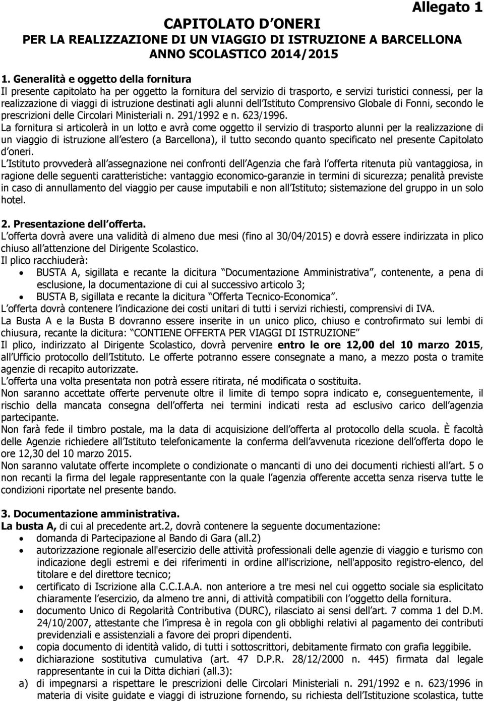 agli alunni dell Istituto Comprensivo Globale di Fonni, secondo le prescrizioni delle Circolari Ministeriali n. 291/1992 e n. 623/1996.