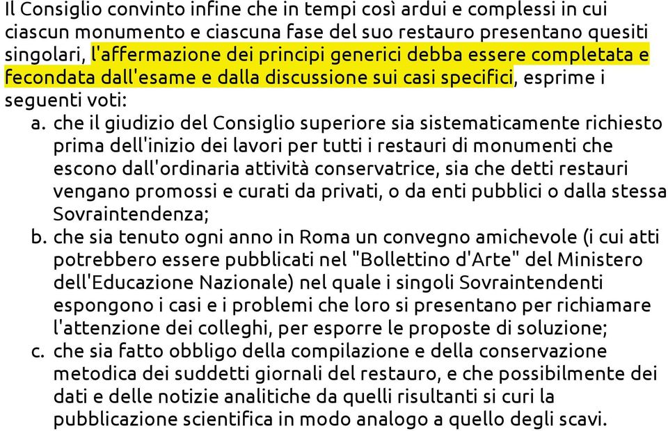 che il giudizio del Consiglio superiore sia sistematicamente richiesto prima dell'inizio dei lavori per tutti i restauri di monumenti che escono dall'ordinaria attività conservatrice, sia che detti