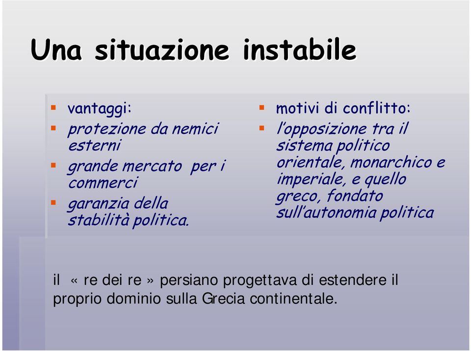 motivi di conflitto: l opposizione tra il sistema politico orientale, monarchico e