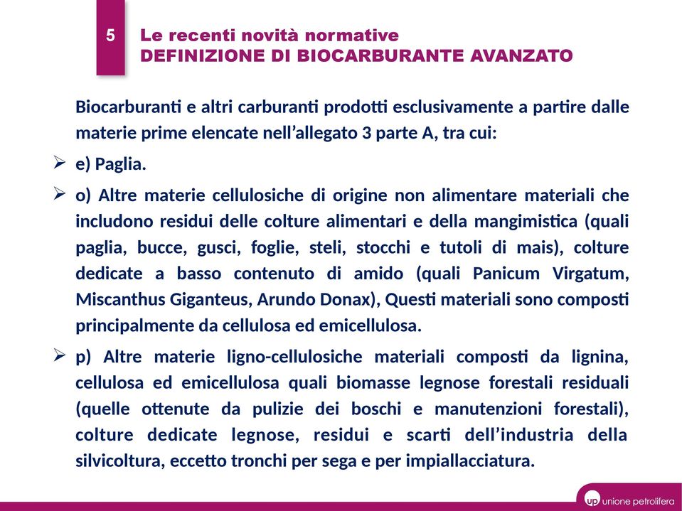 o) Altre materie cellulosiche di origine non alimentare materiali che includono residui delle colture alimentari e della mangimistica (quali paglia, bucce, gusci, foglie, steli, stocchi e tutoli di