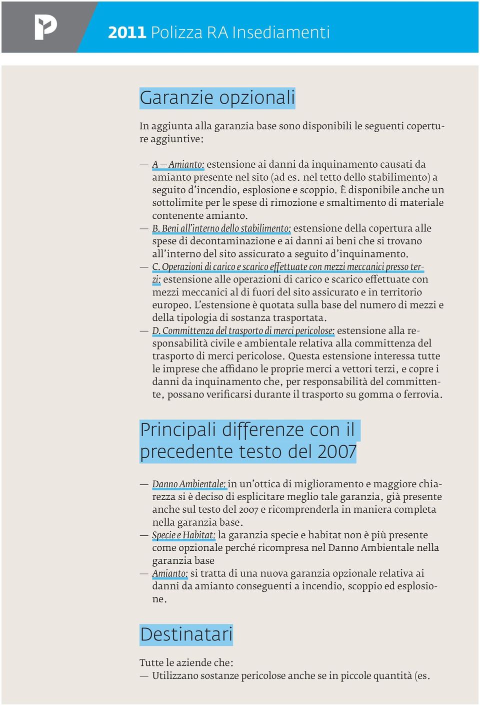 Beni all interno dello stabilimento: estensione della copertura alle spese di decontaminazione e ai danni ai beni che si trovano all interno del sito assicurato a seguito d inquinamento. C.