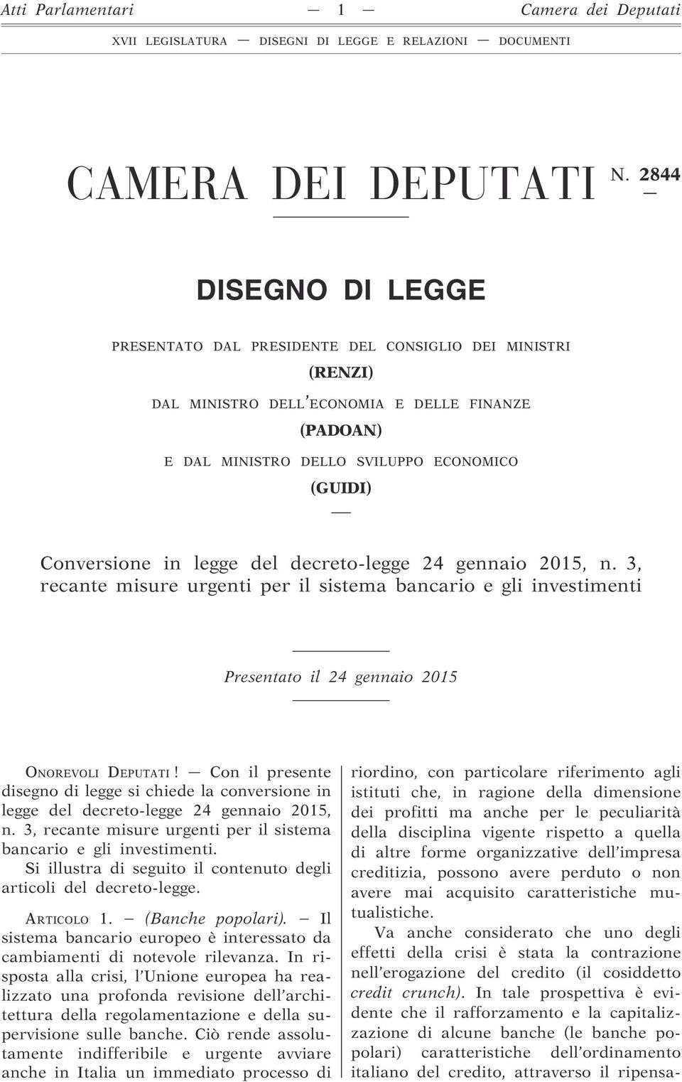 legge del decreto-legge 24 gennaio 2015, n. 3, recante misure urgenti per il sistema bancario e gli investimenti Presentato il 24 gennaio 2015 ONOREVOLI DEPUTATI!