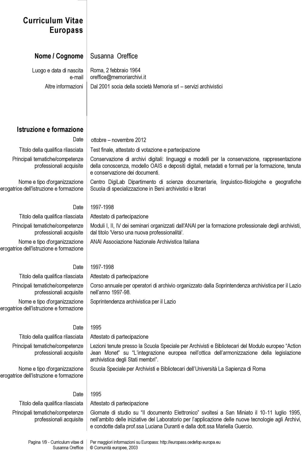 digitali: linguaggi e modelli per la conservazione, rappresentazione della conoscenza, modello OAIS e depositi digitali, metadati e formati per la formazione, tenuta e conservazione dei documenti.