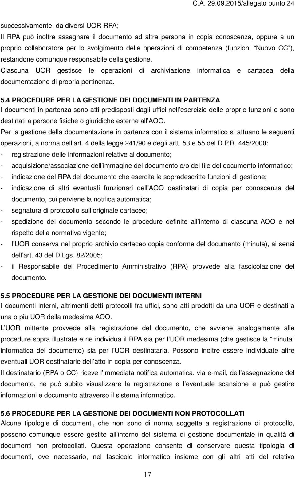 Ciascuna UOR gestisce le operazioni di archiviazione informatica e cartacea della documentazione di propria pertinenza. 5.