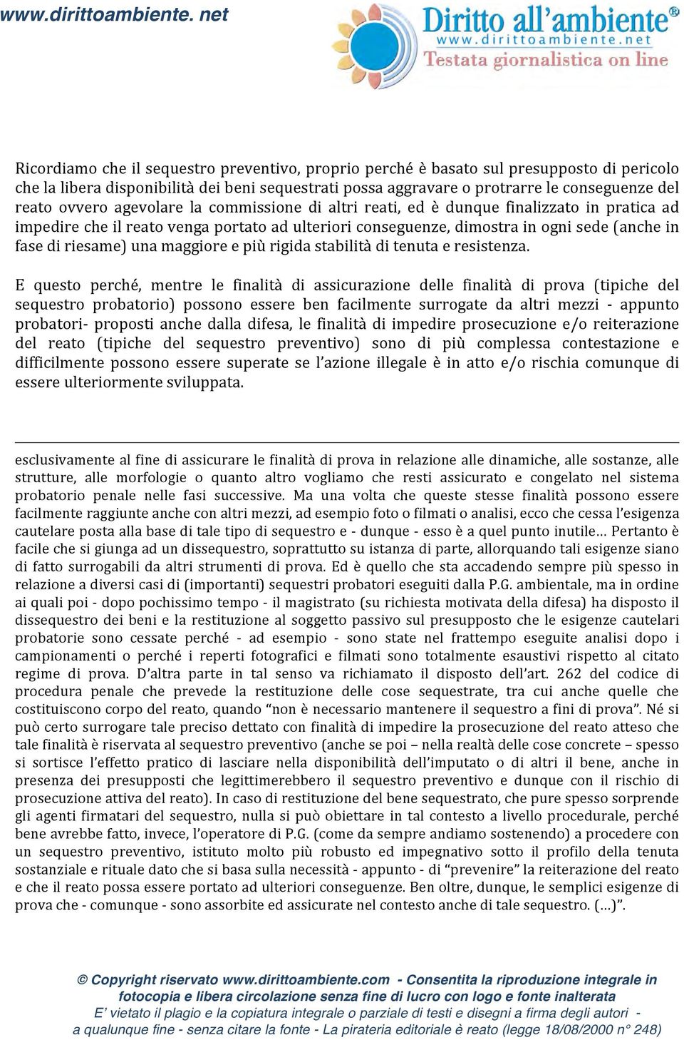 una maggiore e più rigida stabilità di tenuta e resistenza.