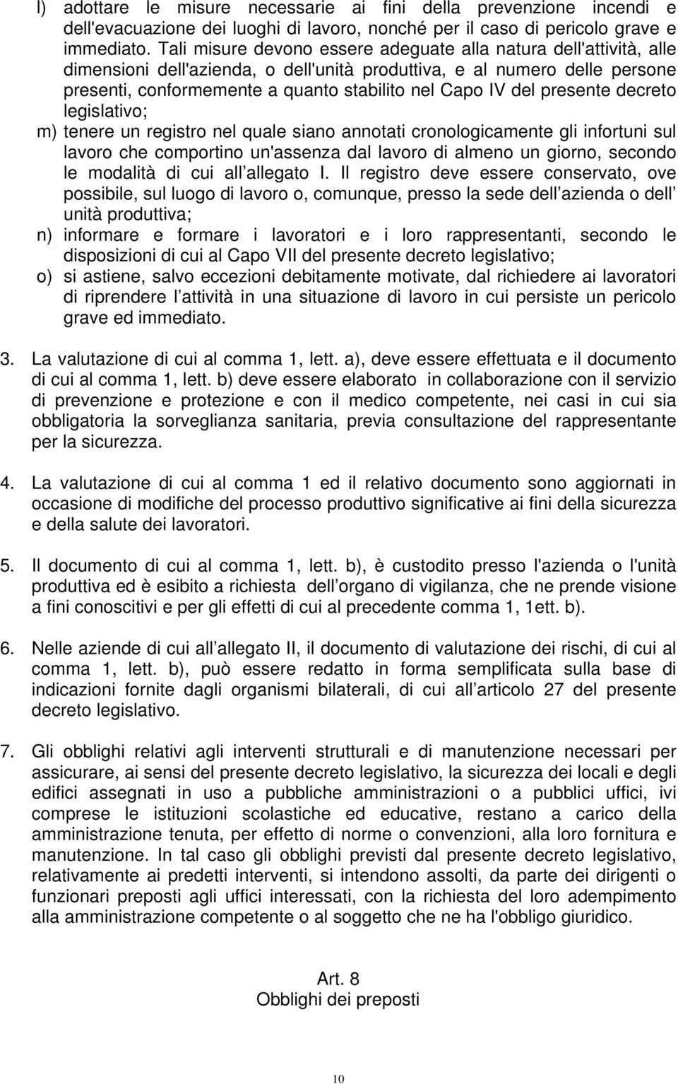 del presente decreto legislativo; m) tenere un registro nel quale siano annotati cronologicamente gli infortuni sul lavoro che comportino un'assenza dal lavoro di almeno un giorno, secondo le