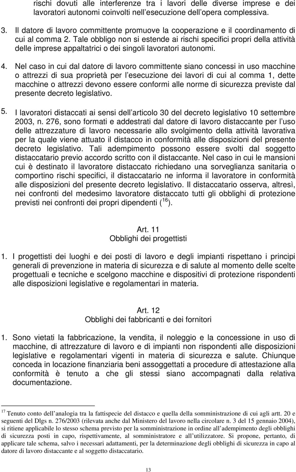 Tale obbligo non si estende ai rischi specifici propri della attività delle imprese appaltatrici o dei singoli lavoratori autonomi. 4.