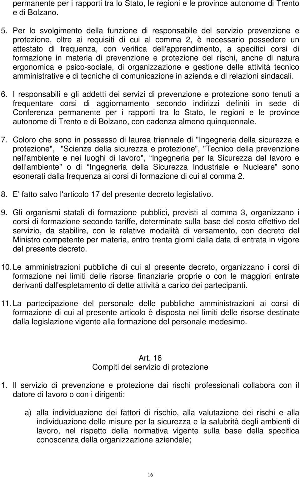 dell'apprendimento, a specifici corsi di formazione in materia di prevenzione e protezione dei rischi, anche di natura ergonomica e psico-sociale, di organizzazione e gestione delle attività tecnico