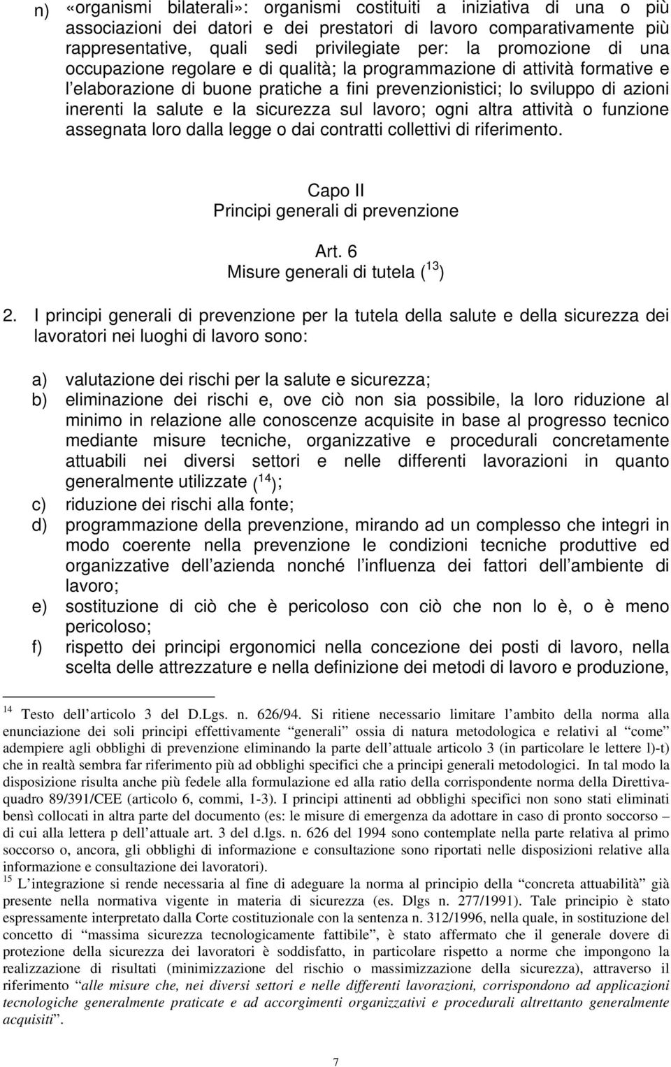 sicurezza sul lavoro; ogni altra attività o funzione assegnata loro dalla legge o dai contratti collettivi di riferimento. Capo II Principi generali di prevenzione Art.