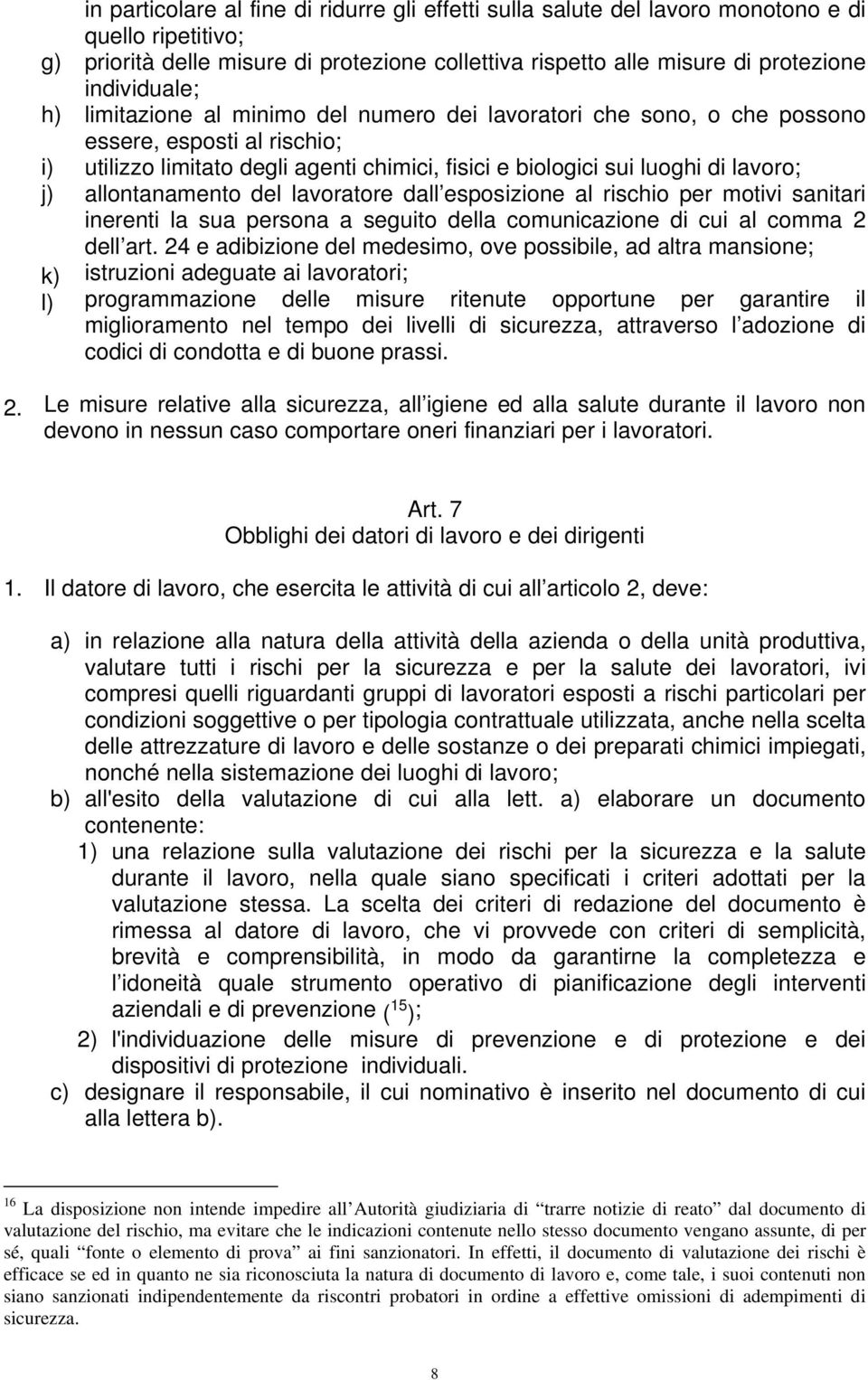 j) allontanamento del lavoratore dall esposizione al rischio per motivi sanitari inerenti la sua persona a seguito della comunicazione di cui al comma 2 dell art.