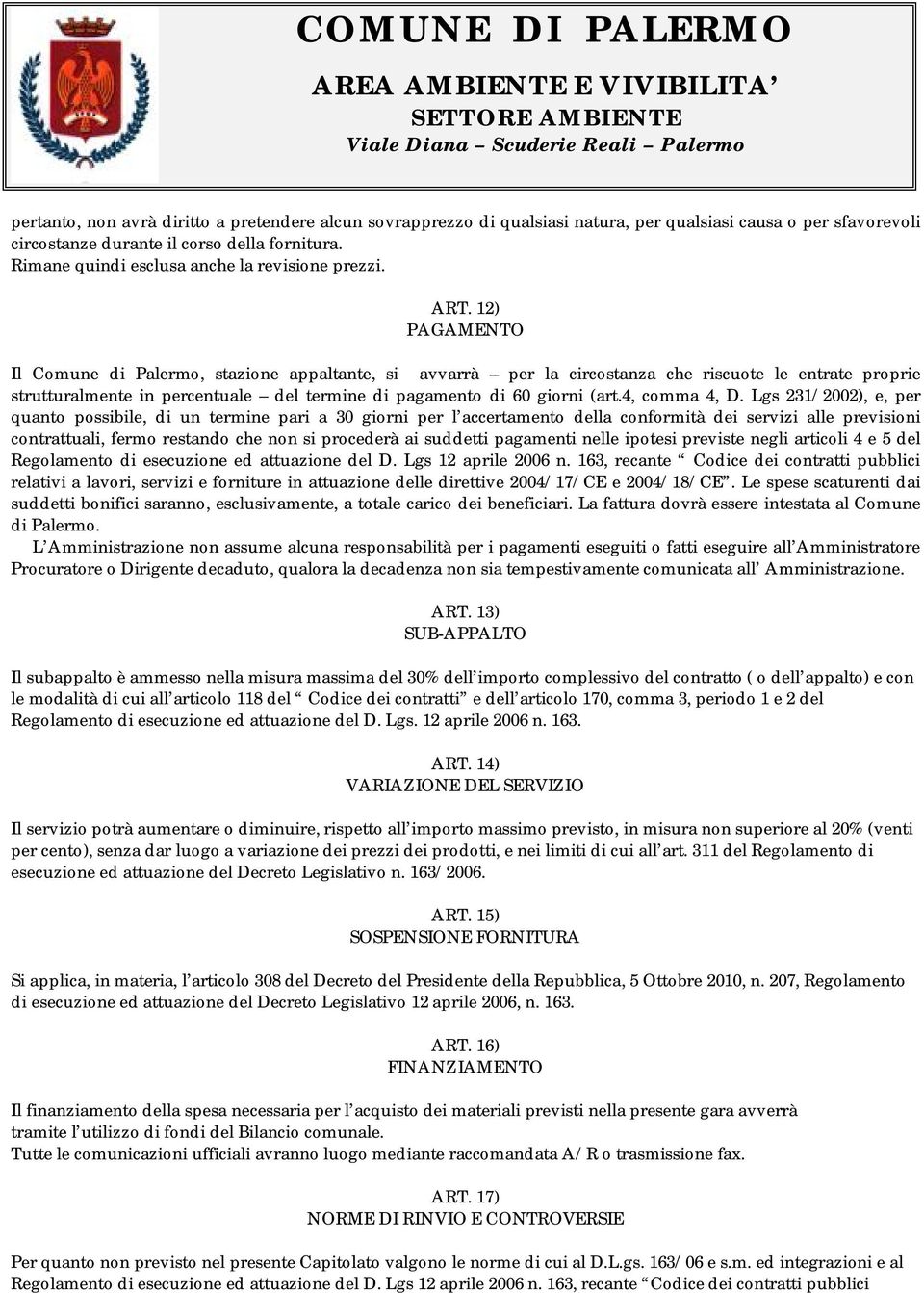 12) PAGAMENTO Il Comune di Palermo, stazione appaltante, si avvarrà per la circostanza che riscuote le entrate proprie strutturalmente in percentuale del termine di pagamento di 60 giorni (art.