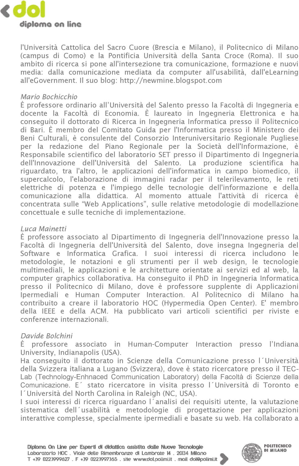 Il suo blog: http://newmine.blogspot.com Mario Bochicchio È professore ordinario all Università del Salento presso la Facoltà di Ingegneria e docente la Facoltà di Economia.