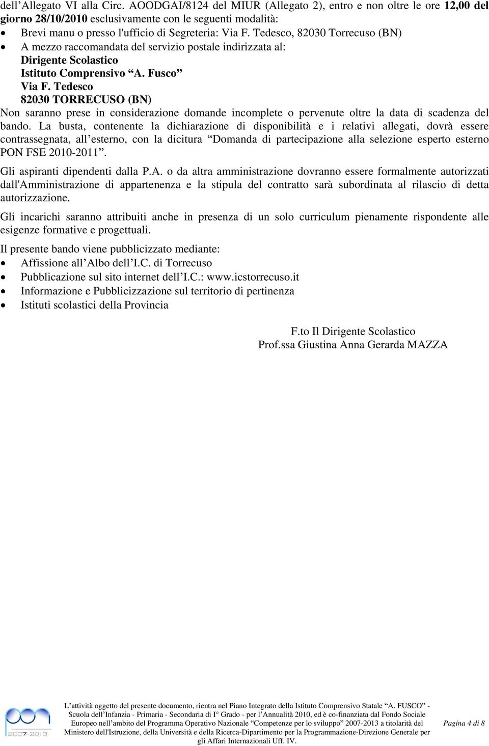 Tedesco, 82030 Torrecuso (BN) A mezzo raccomandata del servizio postale indirizzata al: Dirigente Scolastico Istituto Comprensivo A. Fusco Via F.