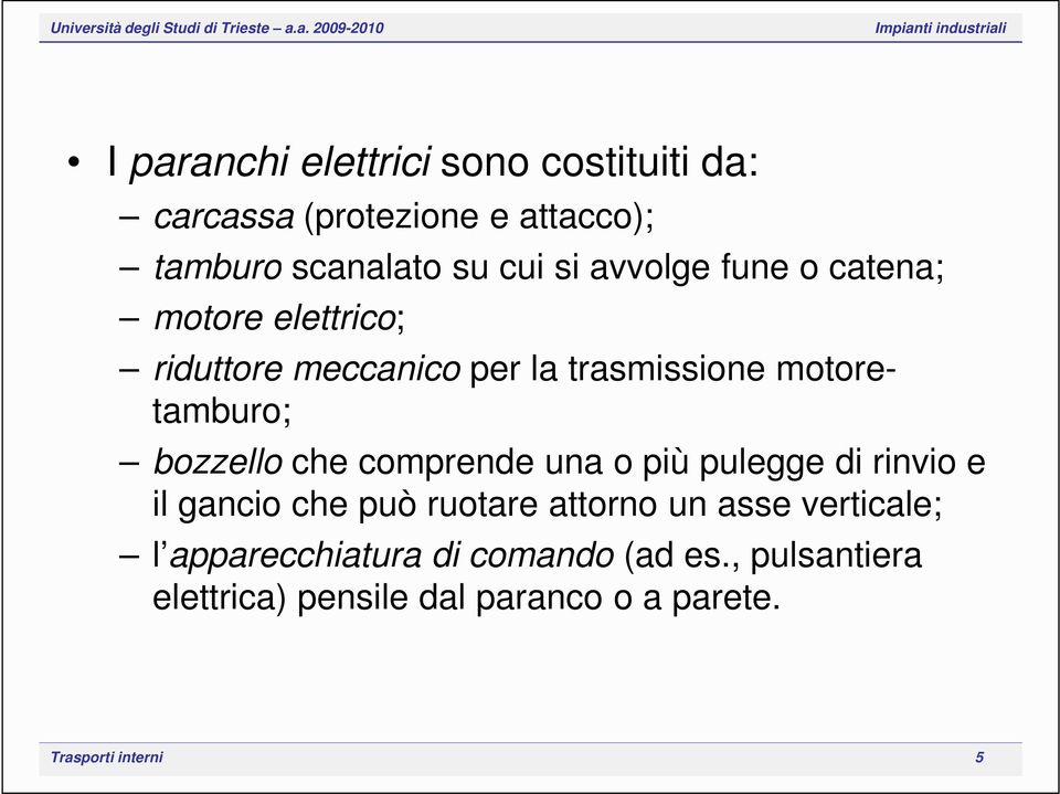 bozzello che comprende una o più pulegge di rinvio e il gancio che può ruotare attorno un asse