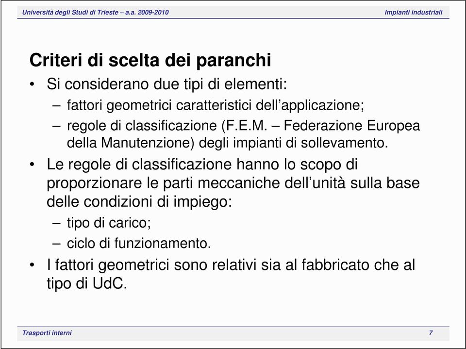 Le regole di classificazione hanno lo scopo di proporzionare le parti meccaniche dell unità sulla base delle condizioni di