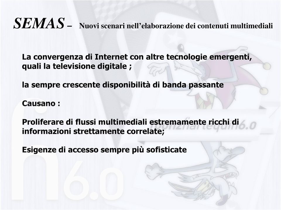 crescente disponibilità di banda passante Causano : Proliferare di flussi multimediali