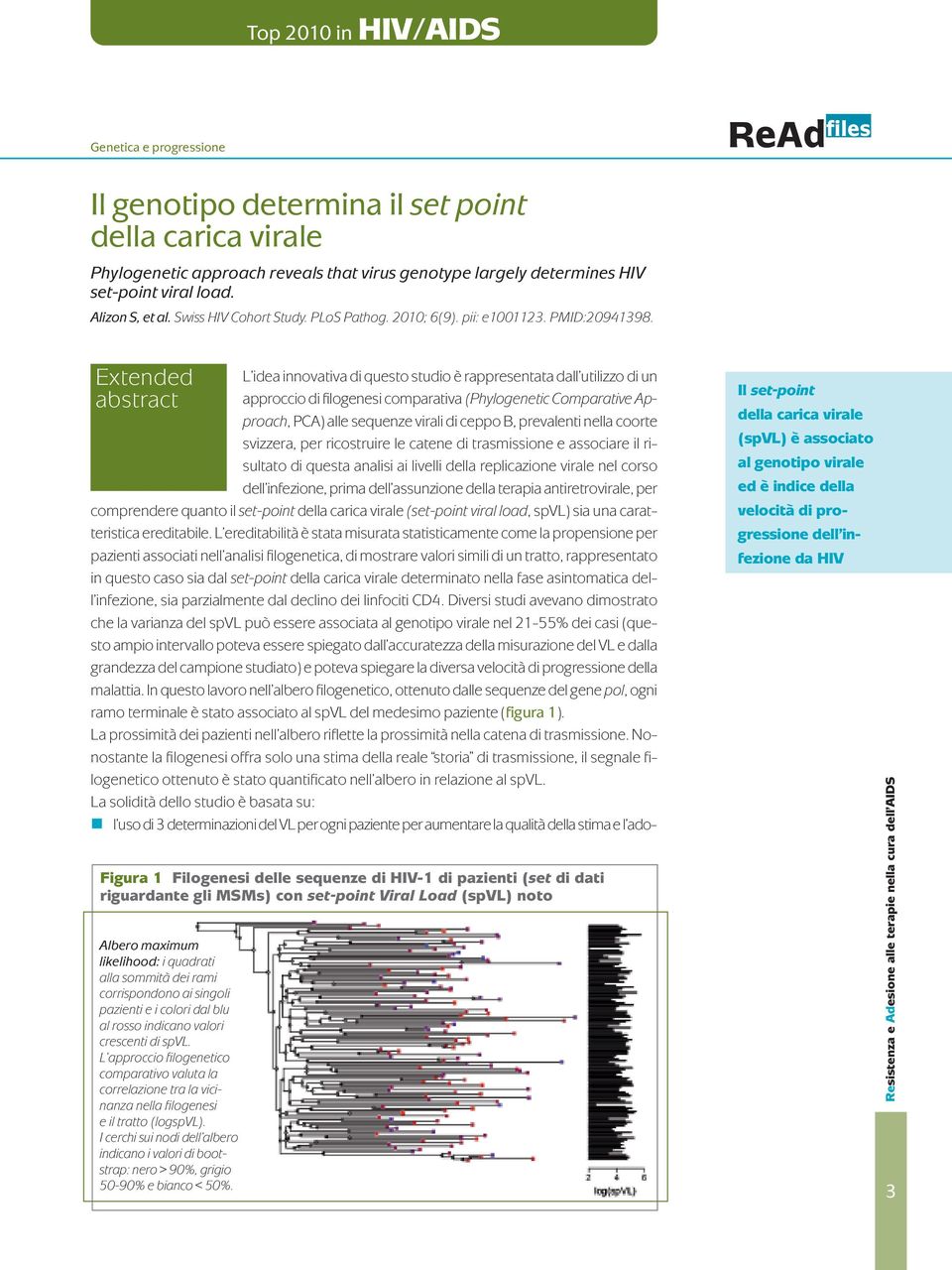 Extended abstract L idea innovativa di questo studio è rappresentata dall utilizzo di un approccio di filogenesi comparativa (Phylogenetic Comparative Approach, PCA) alle sequenze virali di ceppo B,